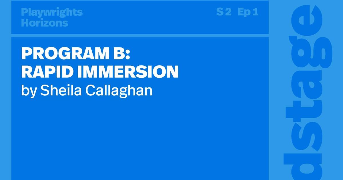 PROGRAM B RAPID IMMERSION by Sheila Callaghan Playwrights Horizons
